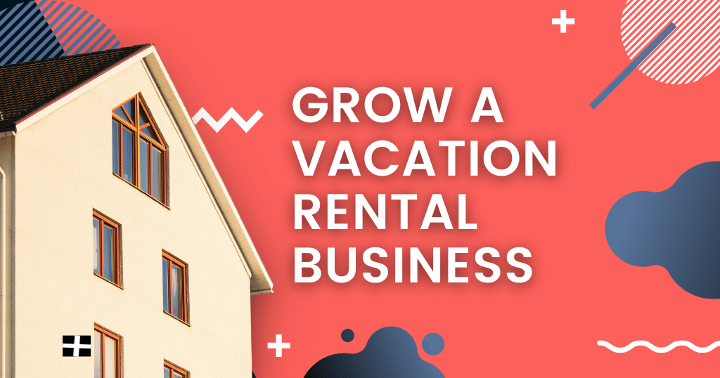 Grow A Vacation Rental Business